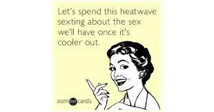 a vintage-style illustration of a woman on a light yellow background. The text reads: Let's spend this heatwave sexting about the sex we'll have once it's cooler out.