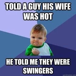 Success Kid meme where a toddler triumphs after being told a guy and his wife are swingers when he complimented her.